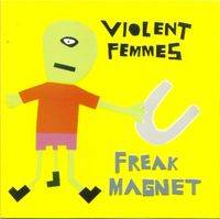 Violent Femmes : Freak Magnet